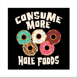 Consume More Hole Foods - For the love of Donuts Posters and Art